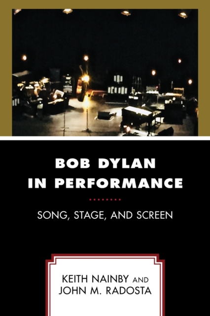 Bob Dylan in Performance : Song, Stage, and Screen, Paperback / softback Book