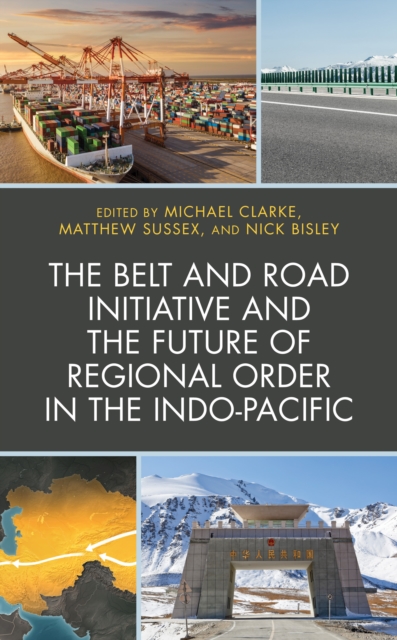The Belt and Road Initiative and the Future of Regional Order in the Indo-Pacific, Hardback Book