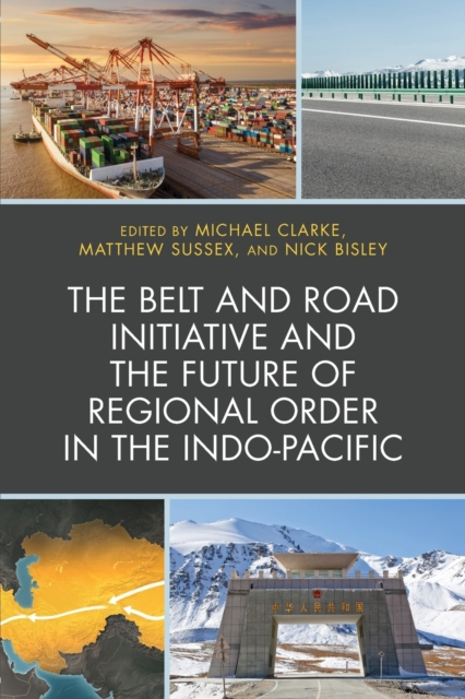 The Belt and Road Initiative and the Future of Regional Order in the Indo-Pacific, Paperback / softback Book