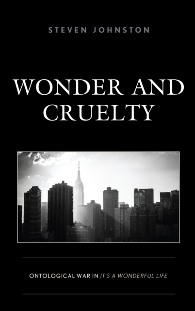 Wonder and Cruelty : Ontological War in It’s a Wonderful Life, Hardback Book