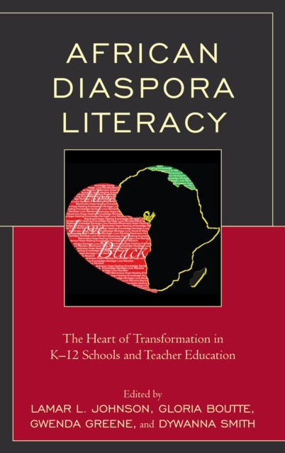 African Diaspora Literacy : The Heart of Transformation in K-12 Schools and Teacher Education, Hardback Book