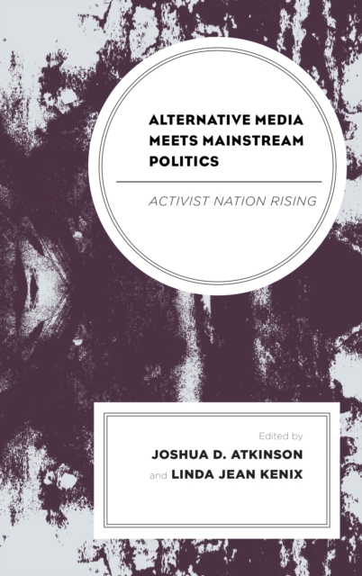 Alternative Media Meets Mainstream Politics : Activist Nation Rising, Hardback Book