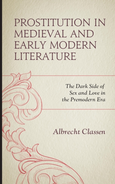 Prostitution in Medieval and Early Modern Literature : The Dark Side of Sex and Love in the Premodern Era, EPUB eBook