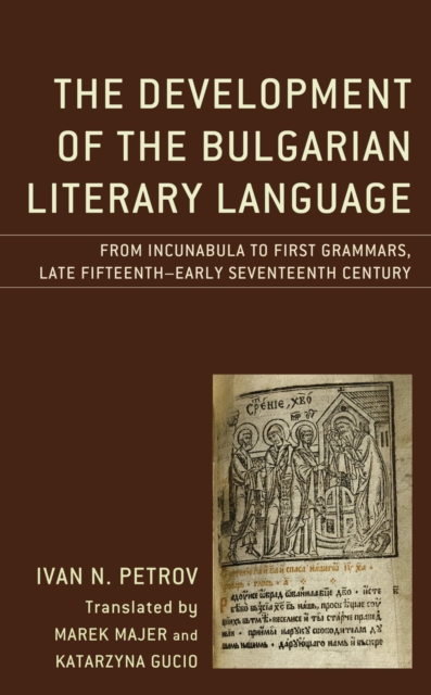 Development of the Bulgarian Literary Language : From Incunabula to First Grammars, Late Fifteenth - Early Seventeenth Century, EPUB eBook