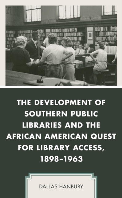 Development of Southern Public Libraries and the African American Quest for Library Access, 1898-1963, EPUB eBook