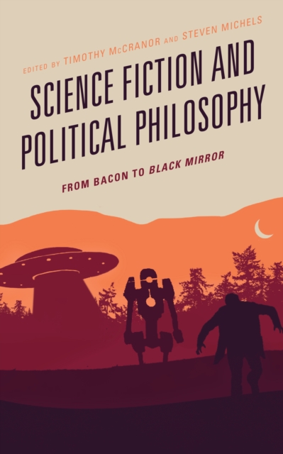 Science Fiction and Political Philosophy : From Bacon to Black Mirror, Hardback Book
