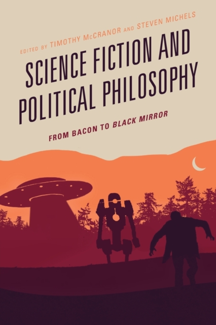 Science Fiction and Political Philosophy : From Bacon to Black Mirror, Paperback / softback Book