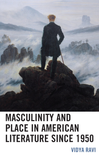 Masculinity and Place in American Literature since 1950, Hardback Book