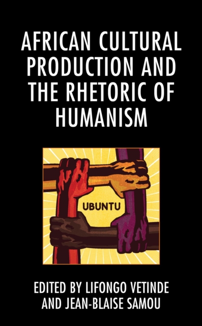 African Cultural Production and the Rhetoric of Humanism, EPUB eBook