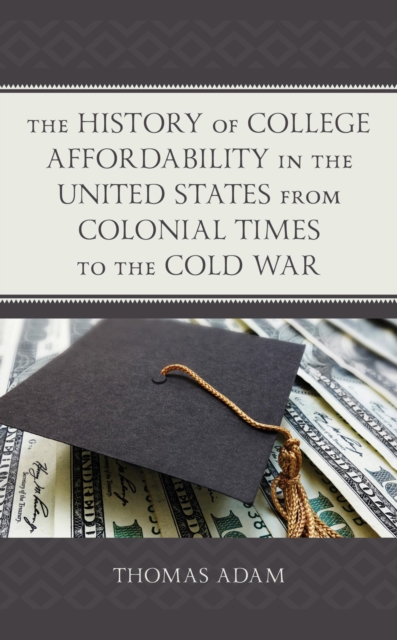 History of College Affordability in the United States from Colonial Times to the Cold War, EPUB eBook