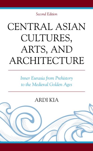 Central Asian Cultures, Arts, and Architecture : Inner Eurasia from Prehistory to the Medieval Golden Ages, EPUB eBook