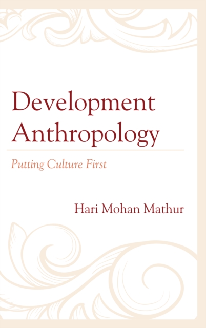 Development Anthropology : Putting Culture First, Hardback Book