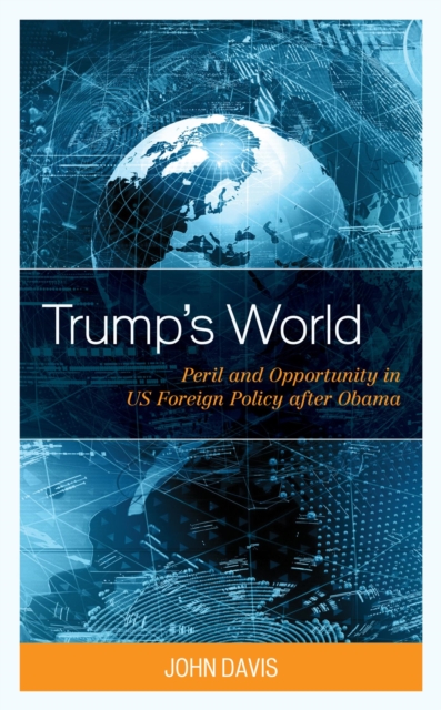 Trump's World : Peril and Opportunity in US Foreign Policy after Obama, EPUB eBook