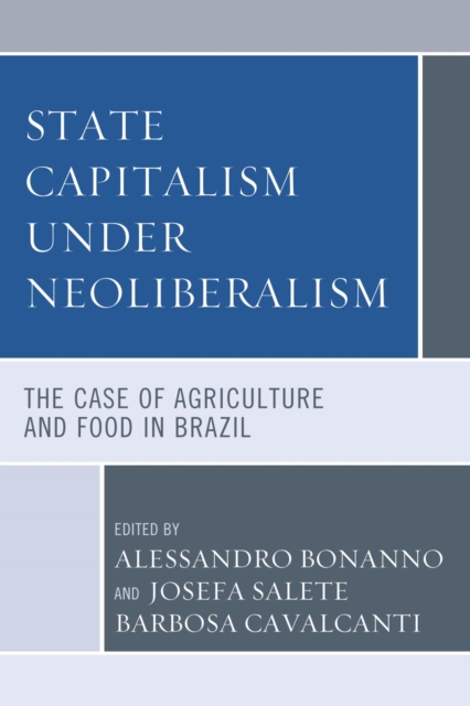 State Capitalism under Neoliberalism : The Case of Agriculture and Food in Brazil, EPUB eBook