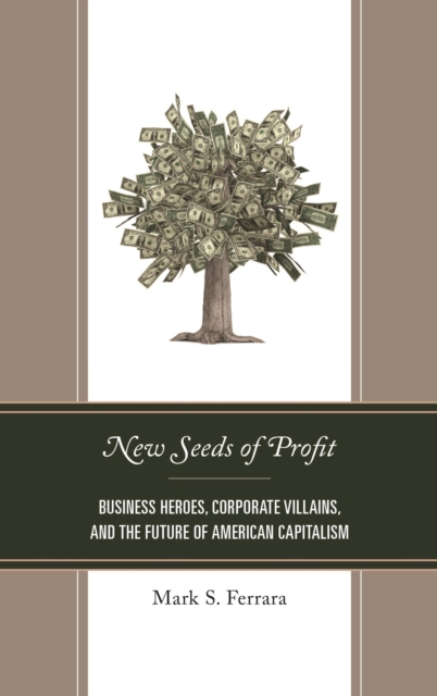 New Seeds of Profit : Business Heroes, Corporate Villains, and the Future of American Capitalism, EPUB eBook