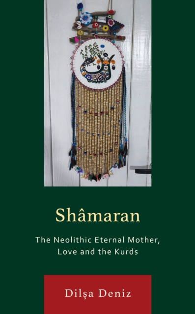 Shamaran : The Neolithic Eternal Mother, Love and the Kurds, Hardback Book