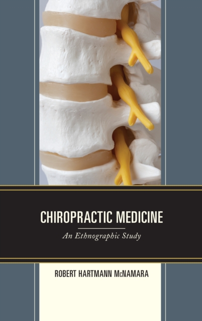Chiropractic Medicine : An Ethnographic Study, Hardback Book