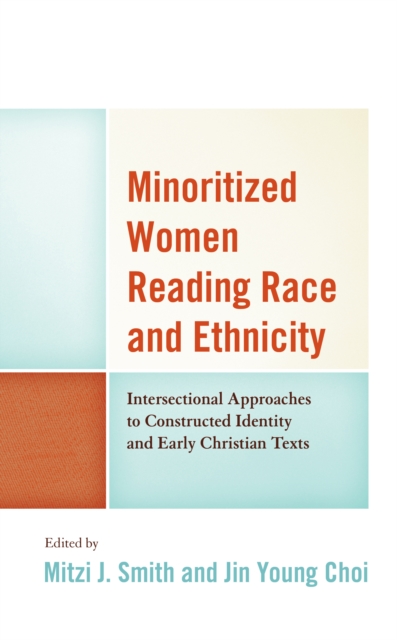 Minoritized Women Reading Race and Ethnicity : Intersectional Approaches to Constructed Identity and Early Christian Texts, Hardback Book