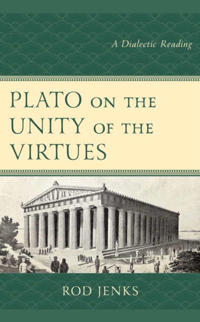 Plato on the Unity of the Virtues : A Dialectic Reading, Paperback / softback Book