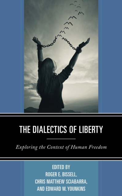 The Dialectics of Liberty : Exploring the Context of Human Freedom, EPUB eBook
