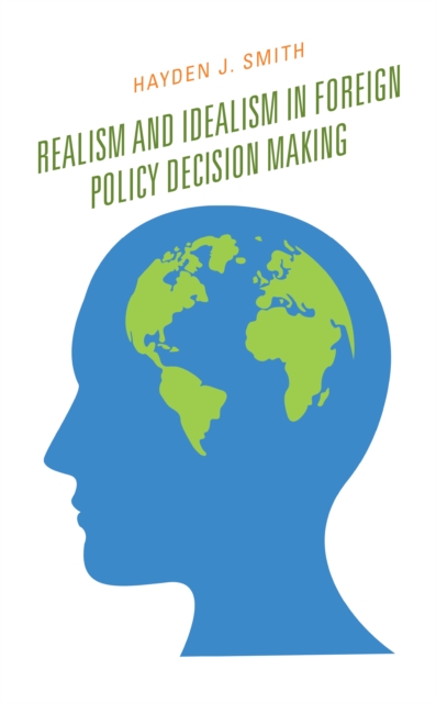 Realism and Idealism in Foreign Policy Decision Making, Hardback Book