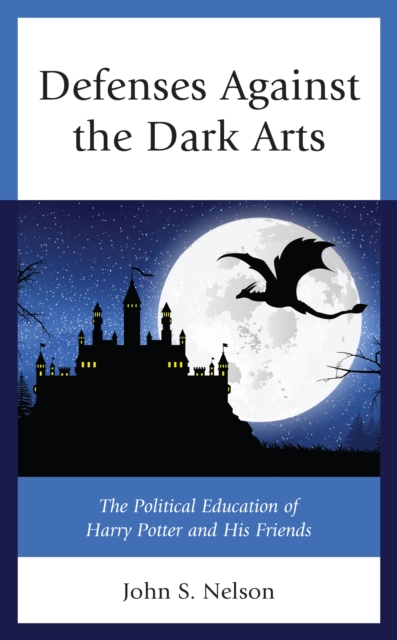 Defenses Against the Dark Arts : The Political Education of Harry Potter and His Friends, Paperback / softback Book