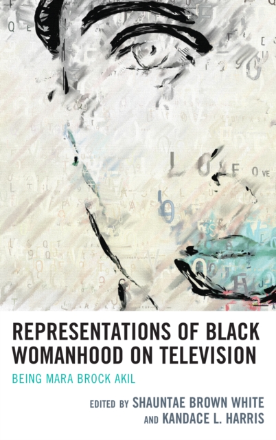 Representations of Black Womanhood on Television : Being Mara Brock Akil, Paperback / softback Book