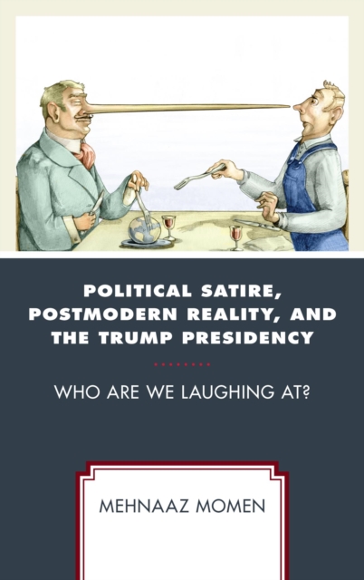 Political Satire, Postmodern Reality, and the Trump Presidency : Who Are We Laughing At?, EPUB eBook
