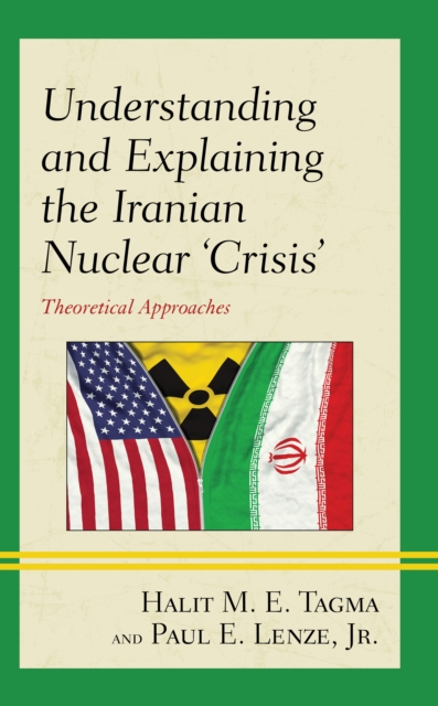Understanding and Explaining the Iranian Nuclear 'Crisis' : Theoretical Approaches, EPUB eBook