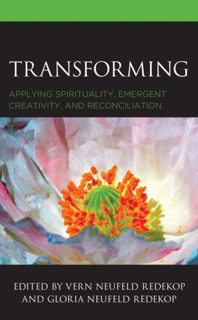 Transforming : Applying Spirituality, Emergent Creativity, and Reconciliation, EPUB eBook