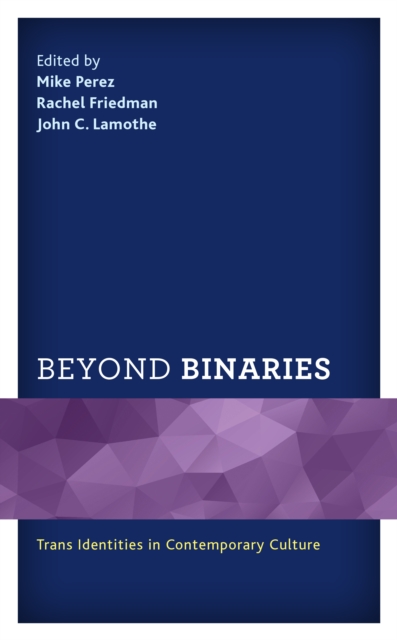 Beyond Binaries : Trans Identities in Contemporary Culture, Hardback Book