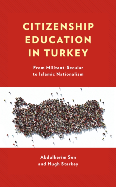 Citizenship Education in Turkey : From Militant-Secular to Islamic Nationalism, Hardback Book
