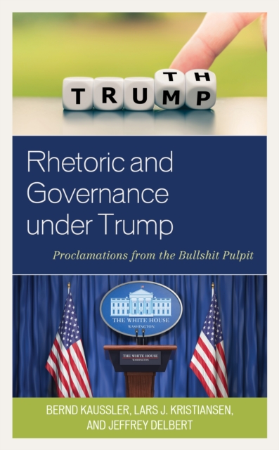 Rhetoric and Governance under Trump : Proclamations from the Bullshit Pulpit, Hardback Book