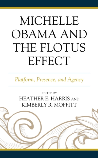 Michelle Obama and the FLOTUS Effect : Platform, Presence, and Agency, EPUB eBook