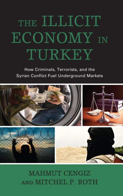 Illicit Economy in Turkey : How Criminals, Terrorists, and the Syrian Conflict Fuel Underground Markets, EPUB eBook