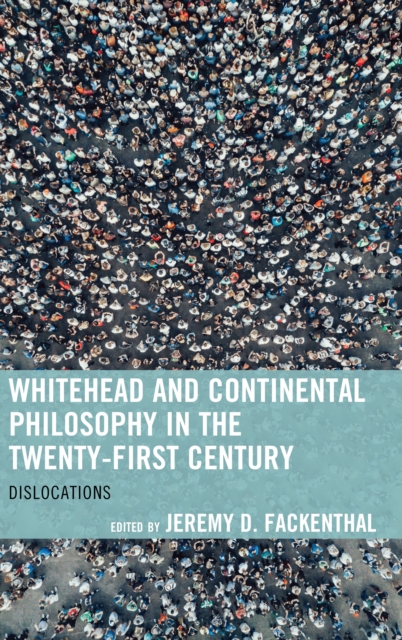 Whitehead and Continental Philosophy in the Twenty-First Century : Dislocations, Hardback Book