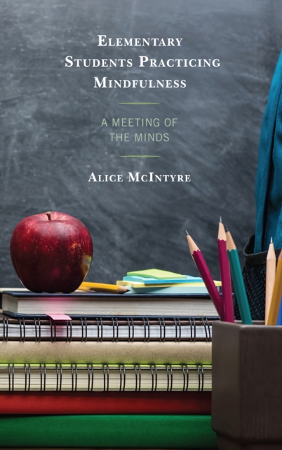 Elementary Students Practicing Mindfulness : A Meeting of the Minds, Hardback Book