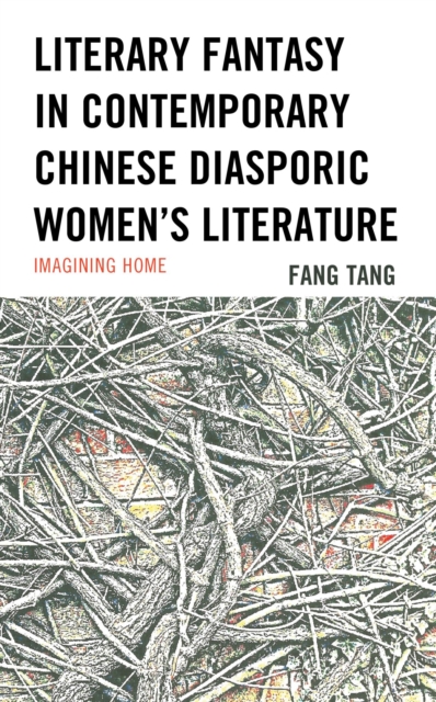 Literary Fantasy in Contemporary Chinese Diasporic Women's Literature : Imagining Home, EPUB eBook