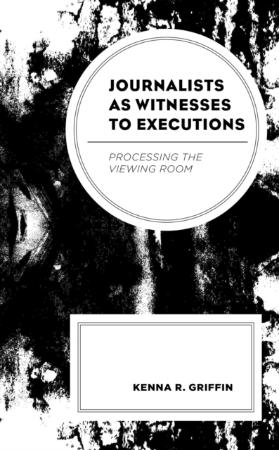 Journalists as Witnesses to Executions : Processing the Viewing Room, EPUB eBook