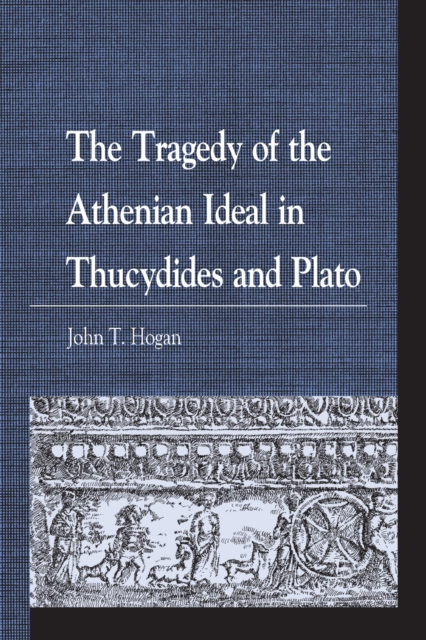The Tragedy of the Athenian Ideal in Thucydides and Plato, EPUB eBook