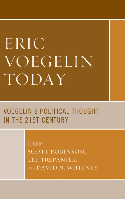 Eric Voegelin Today : Voegelin’s Political Thought in the 21st Century, Hardback Book