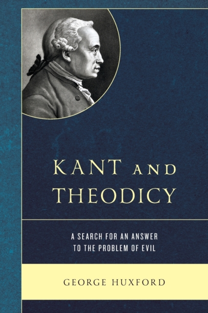 Kant and Theodicy : A Search for an Answer to the Problem of Evil, Paperback / softback Book