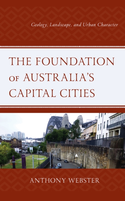 The Foundation of Australia's Capital Cities : Geology, Landscape, and Urban Character, Hardback Book