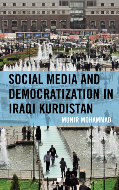 Social Media and Democratization in Iraqi Kurdistan, Hardback Book
