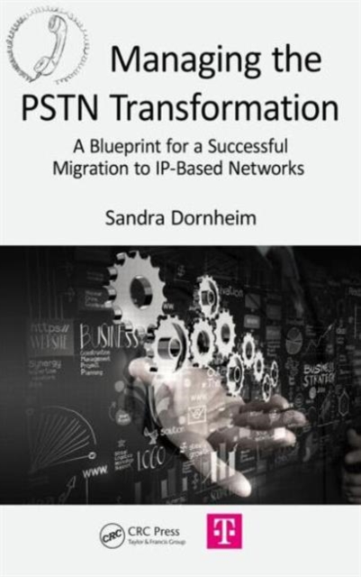 Managing the PSTN Transformation : A Blueprint for a Successful Migration to IP-Based Networks, Hardback Book