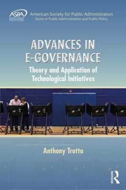 Advances in E-Governance : Theory and Application of Technological Initiatives, Hardback Book
