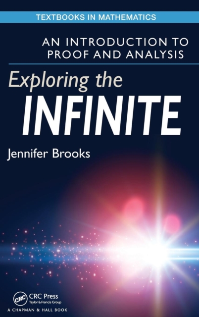 Exploring the Infinite : An Introduction to Proof and Analysis, Hardback Book