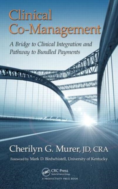 Clinical Co-Management : A Bridge to Clinical Integration and Pathway to Bundled Payments, Hardback Book