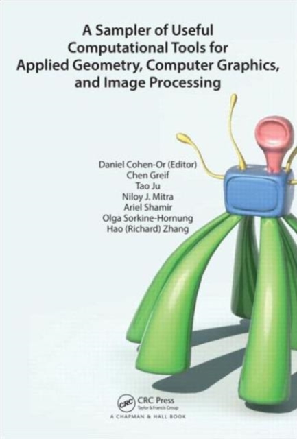A Sampler of Useful Computational Tools for Applied Geometry, Computer Graphics, and Image Processing, Hardback Book
