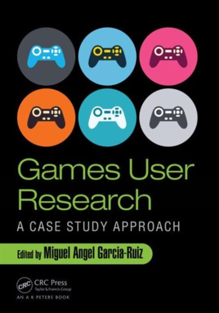 Games User Research : A Case Study Approach, Hardback Book